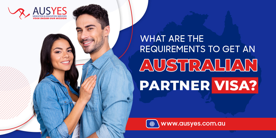 What Are The Requirements To Get Australian Partner Visa 